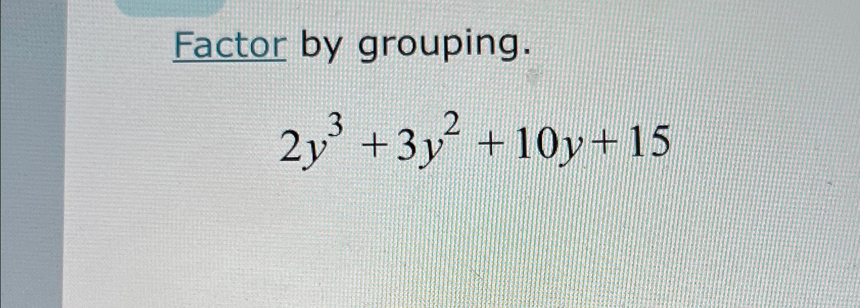 factor 2y 3 4y 2 5y 10 by grouping