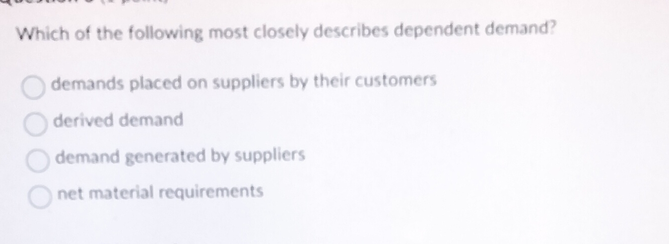 Which Of The Following Statements About Dependent Demand Are True Solved Which of the following most closely describes | Chegg.com