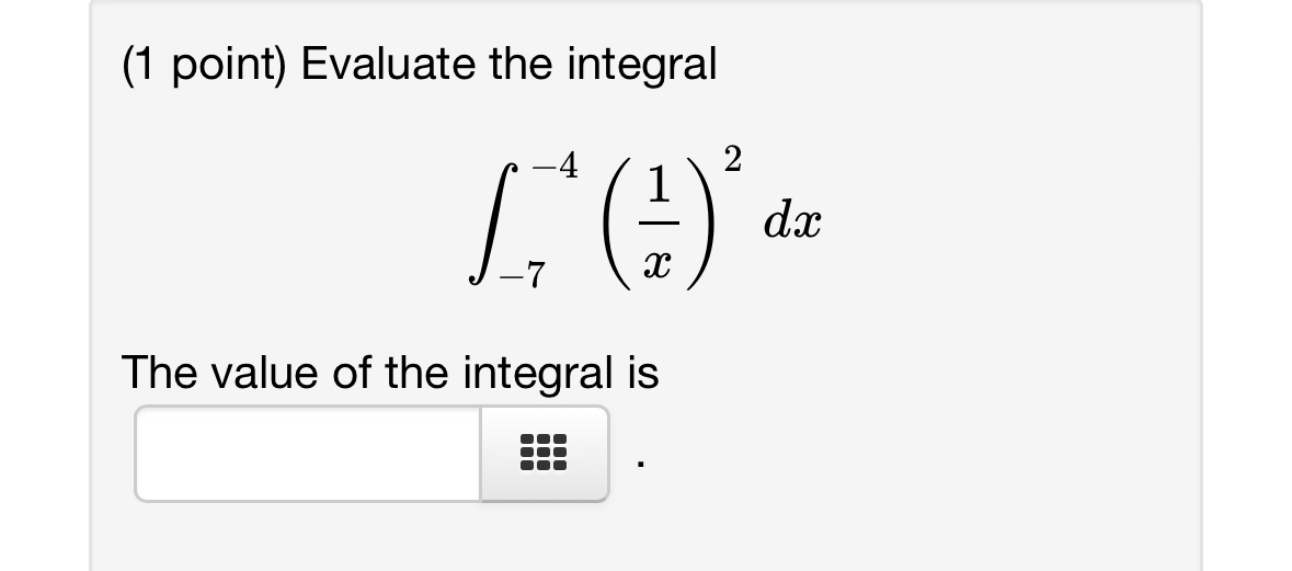 Solved (1 ﻿point) ﻿Evaluate the integral∫-7-4(1x)2dxThe | Chegg.com