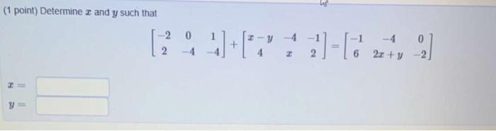 Solved (1 point) Determine x and y such that 1 -2 2 0 -4 + | Chegg.com