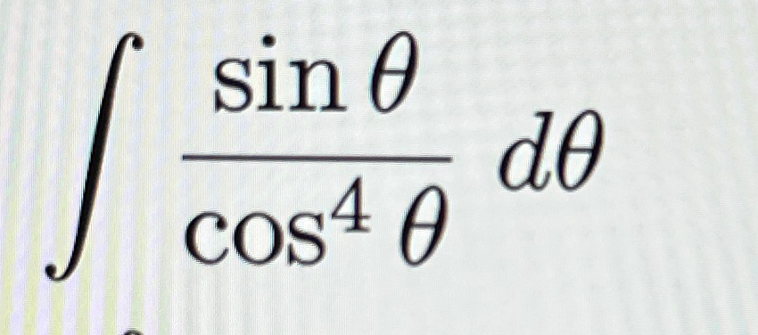 Solved ∫﻿﻿sinθcos4θdθ 9107