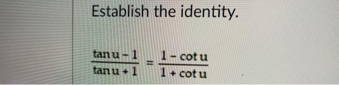 Solved Establish the identity. tan u-1 tanu + 1 1 - cotu 1 + | Chegg.com