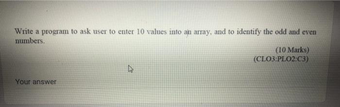Solved Write a program to ask user to enter 10 values into | Chegg.com