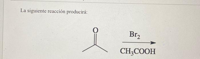 La siguiente reacción producirá: