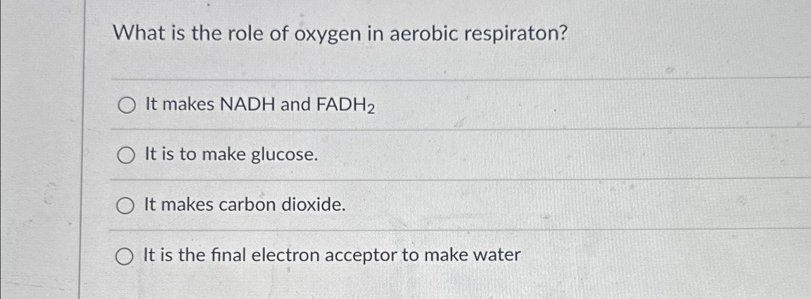 Solved What is the role of oxygen in aerobic respiraton?It | Chegg.com