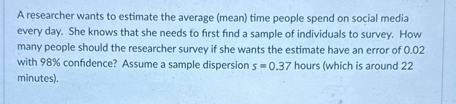 Solved A researcher wants to estimate the average (mean) | Chegg.com