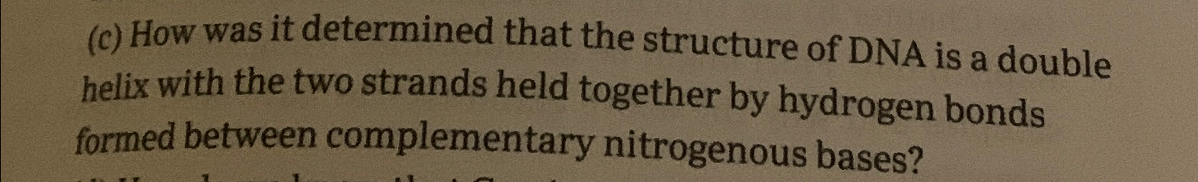 Solved (c) ﻿How was it determined that the structure of DNA | Chegg.com