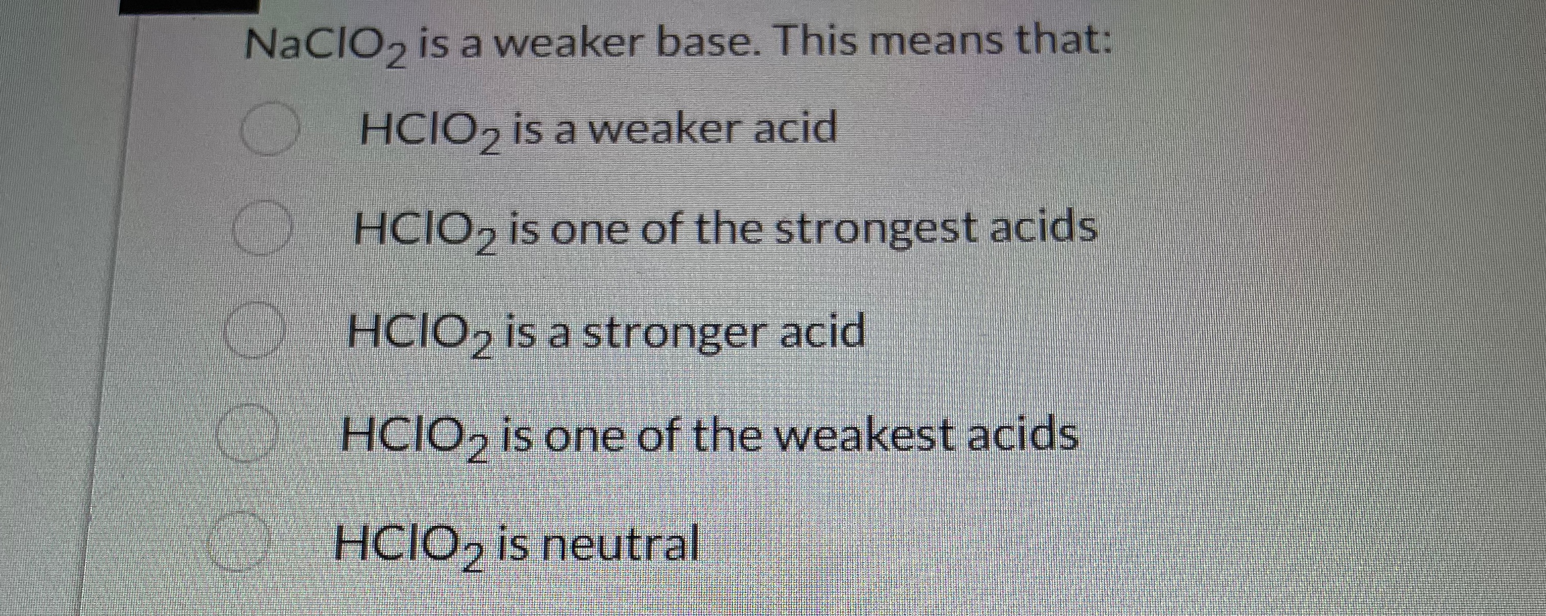 Solved NaClO2 ﻿is a weaker base. This means that:HClO2 ﻿is a | Chegg.com