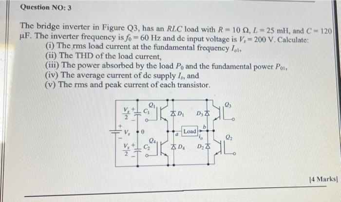 Solved Question NO:3 The bridge inverter in Figure Q3, has | Chegg.com