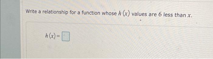 Solved Write a relationship for a function whose h(x) values | Chegg.com