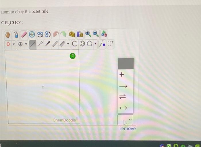 atom to obey the octet rule.
\[
\mathrm{CH}_{3} \mathrm{COO}^{-}:
\]
