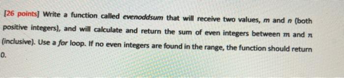 Solved [26 points] Write a function called evenoddsum that | Chegg.com