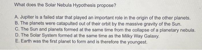 Solved What does the Solar Nebula Hypothesis propose? A. | Chegg.com