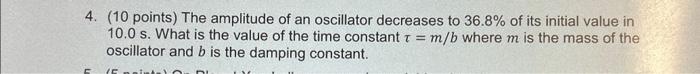 Solved (10 points) The amplitude of an oscillator decreases | Chegg.com