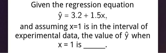 Solved Given the regression equation ŷ = 3.2 + 1.5x, and | Chegg.com