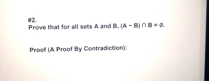 Solved #2. Prove that for all sets A and B, (A - B) N B = 0. | Chegg.com