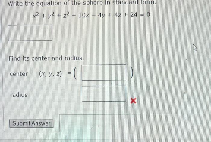 Write the equation of the sphere in standard form.
\[
x^{2}+y^{2}+z^{2}+10 x-4 y+4 z+24=0
\]
Find its center and radius.
cent