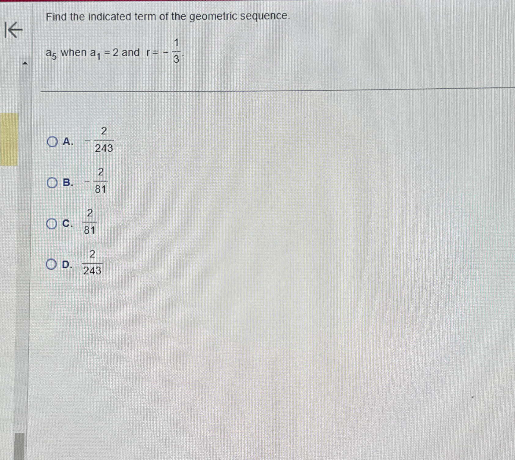 Solved Find the indicated term of the geometric sequence. a5 | Chegg.com
