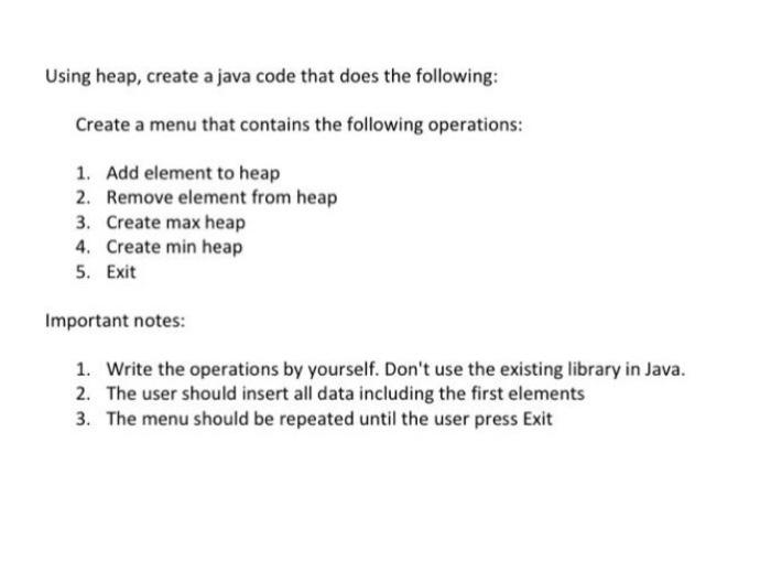 Solved Using heap, create a java code that does the | Chegg.com