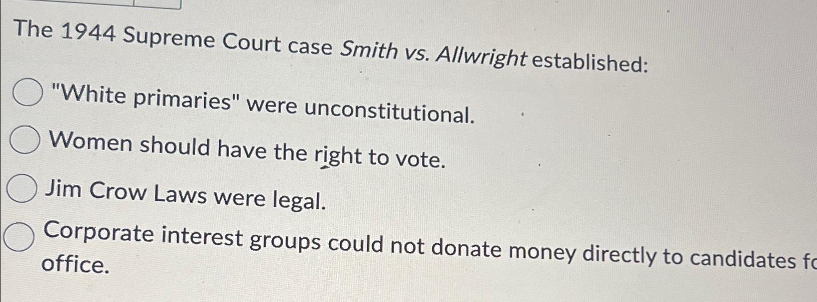 Solved The 1944 ﻿Supreme Court Case Smith Vs. ﻿Allwright | Chegg.com