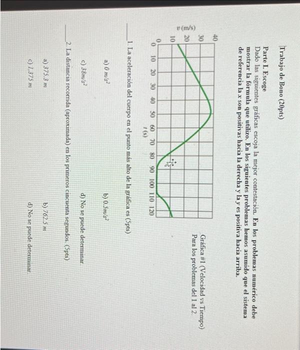 Parte I. Escoge Dado las siguientes gráficas escoja la mejor contestación. En los problemas numérico debe mostrar la fórmula