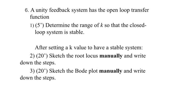 Solved 6. A unity feedback system has the open loop transfer | Chegg.com