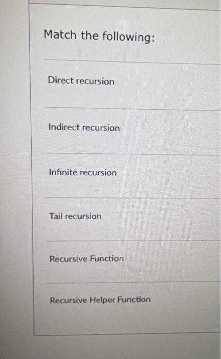 [Solved]: plss help assp Match the following: Direct recursi