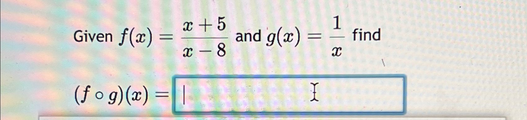 Solved Given F X X 5x 8 ﻿and G X 1x ﻿find F G X