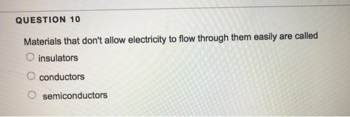 Solved QUESTION 10 Materials that don’t allow electricity to