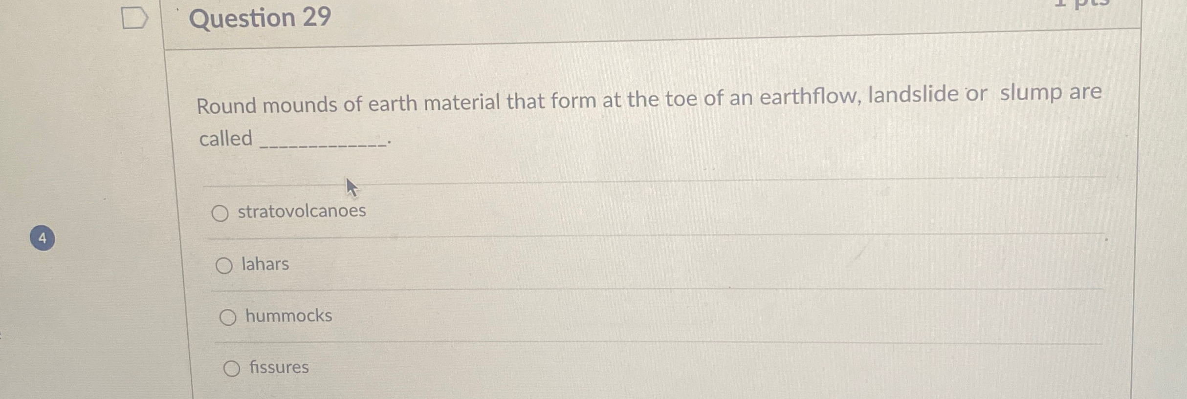 Solved Question 29Round mounds of earth material that form | Chegg.com