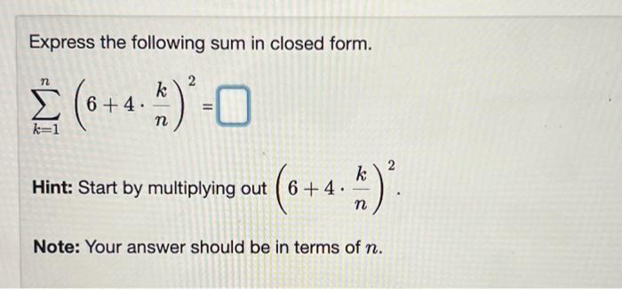 Solved Express the following sum in closed form. 2 k Σ (6 + | Chegg.com