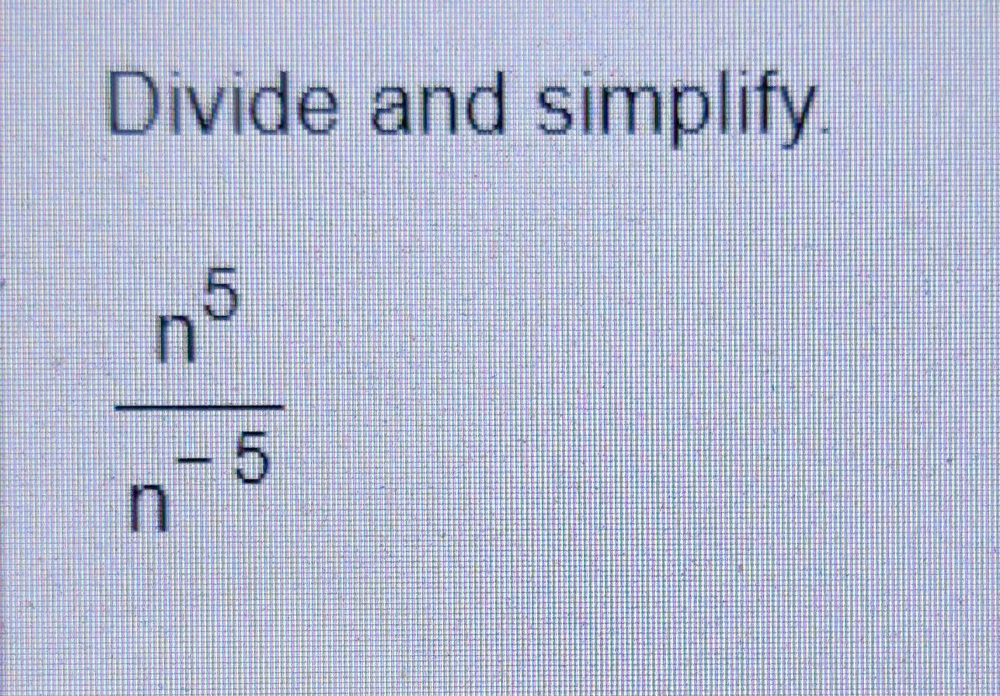 Solved ivide and simplify. n−5n5 | Chegg.com | Chegg.com