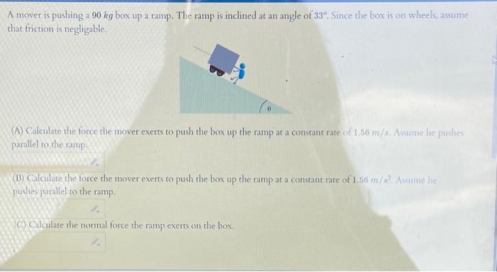 Solved A mover is pushing a 90 kg box up a ramp. The ramp is | Chegg.com