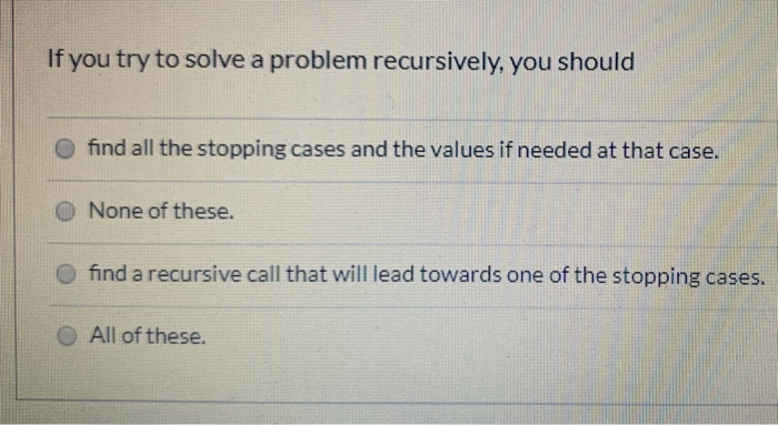 Solved If you try to solve a problem recursively, you should | Chegg.com