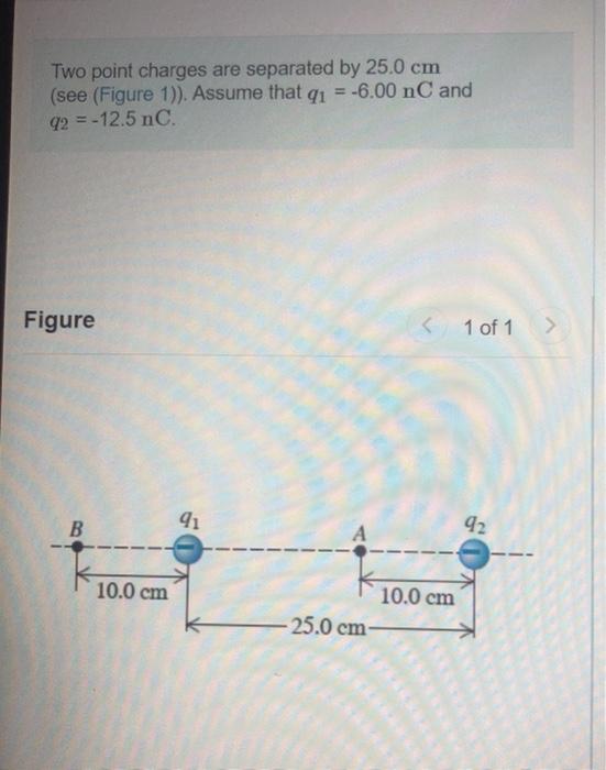 Solved Two point charges are separated by 25.0 cm (see | Chegg.com