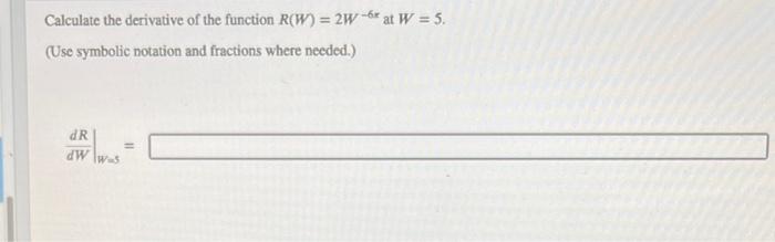 Solved Calculate the derivative of the function R(W)=2W−6x | Chegg.com