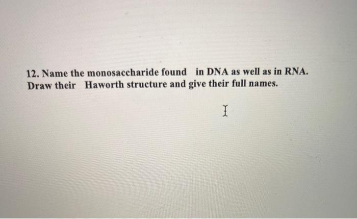 Solved 12. Name the monosaccharide found in DNA as well as | Chegg.com