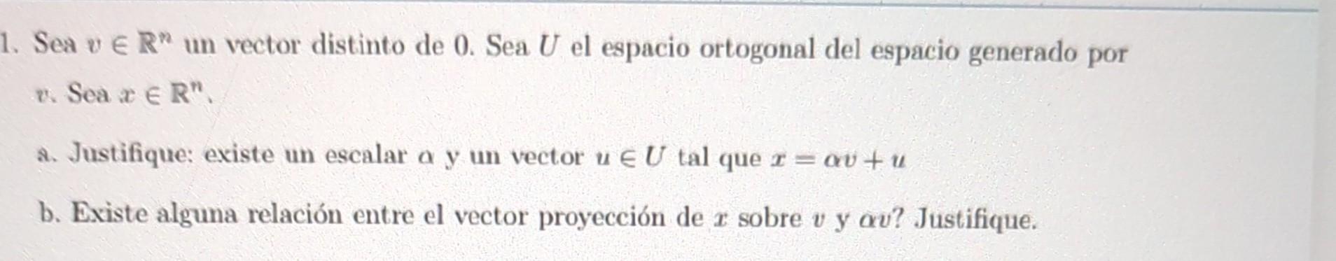 Sea \( v \in \mathbb{R}^{n} \) un vector distinto de 0 . Sea \( U \) el espacio ortogonal del espacio generado por v. Sea \(