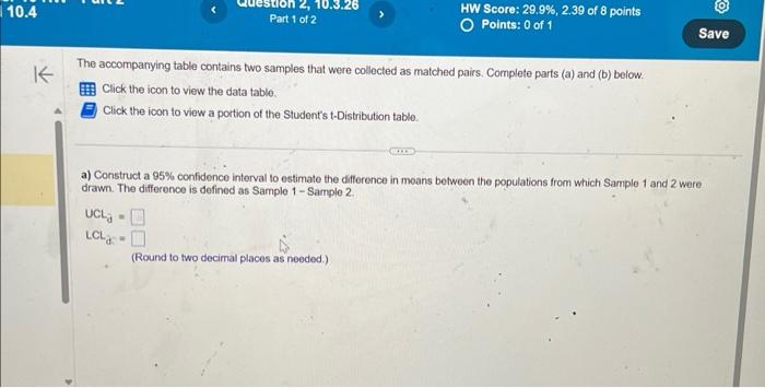 The accompanying table contains two samples that were collected as matched pairs. Complete parts (a) and (b) below
Click the