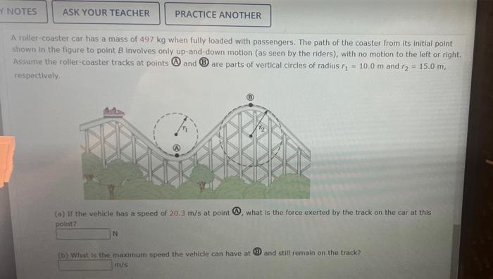 Solved A roller-coaster car has a mass of 497 kg when fully | Chegg.com