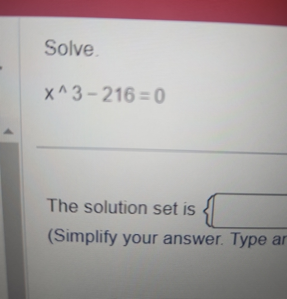 Solved Solve x 3 216 0The Solution Set Is Simplify Your Chegg solved-solve-x-3-216-0the-solution-set-is-simplify-your-chegg