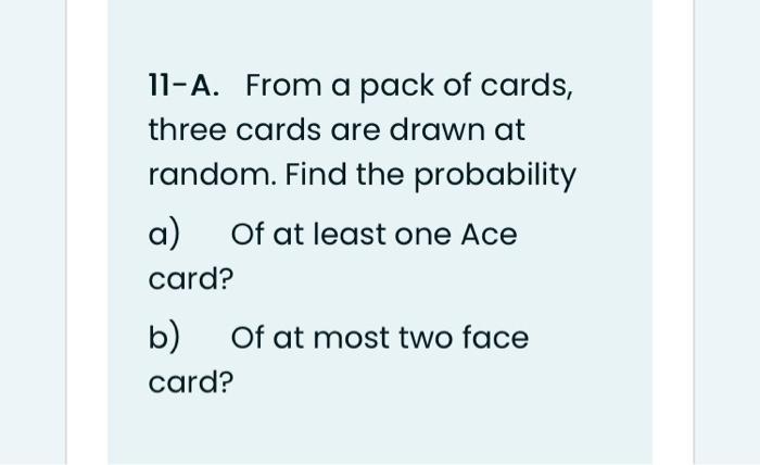 Solved 11 A From A Pack Of Cards Three Cards Are Drawn Chegg Com