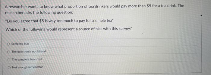 Solved A researcher wants to know what proportion of tea | Chegg.com