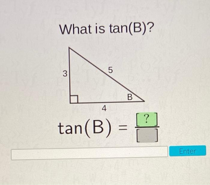 Solved What Is Tan(B)? 5 3 B 4 [ ? Tan(B) = Enter | Chegg.com