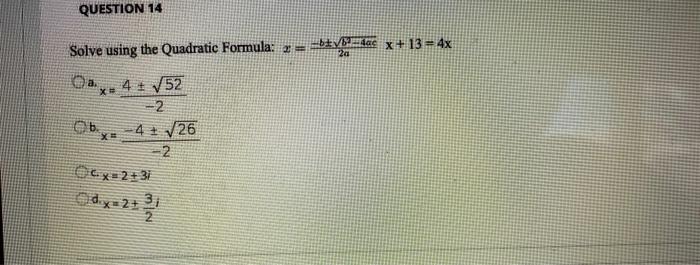 Solved QUESTION 14 x Solve using the Quadratic Formula: 2 = | Chegg.com
