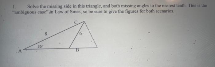 Solved 1. Solve the missing side in this triangle, and both | Chegg.com