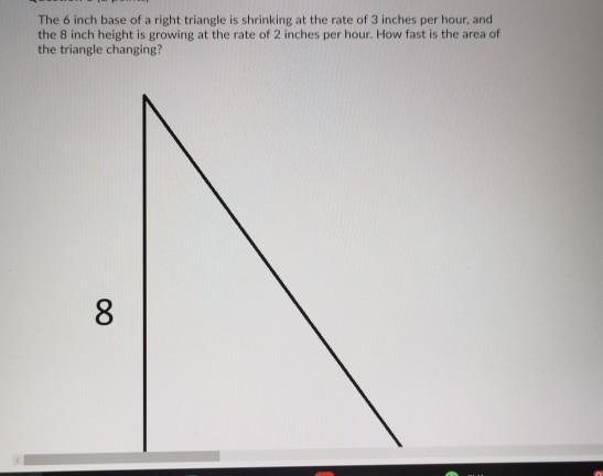 Solved The 6 Inch Base Of A Right Triangle Is Shrinking A Chegg Com