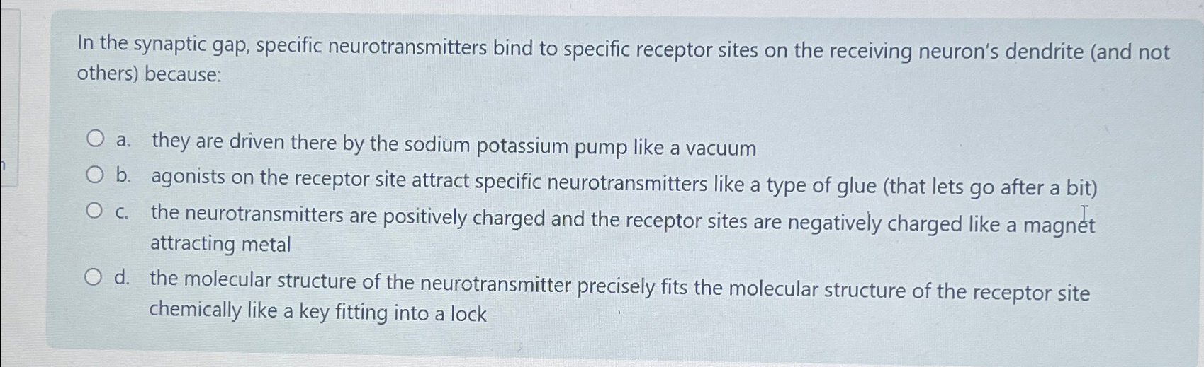 In the synaptic gap, specific neurotransmitters bind | Chegg.com