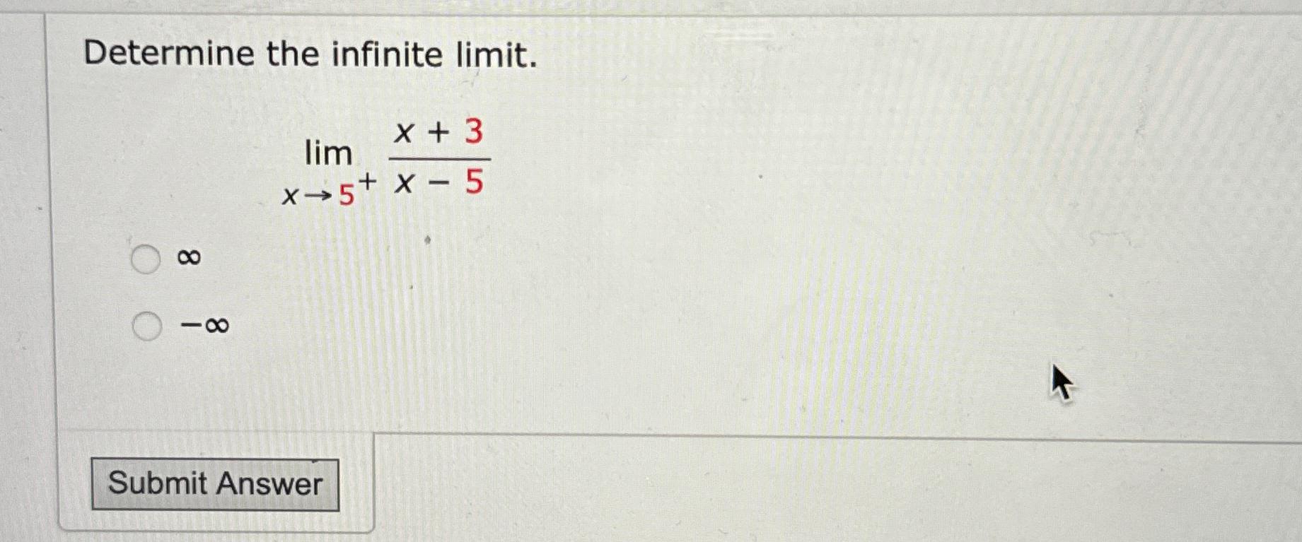 Solved Determine The Infinite Limit Limx→5 X 3x 5∞ ∞