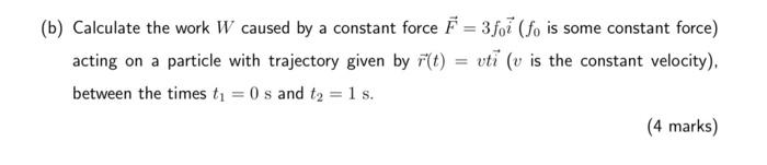 Solved (b) Calculate the work W caused by a constant force F | Chegg.com